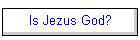 Is Jezus God?