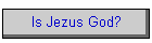 Is Jezus God?